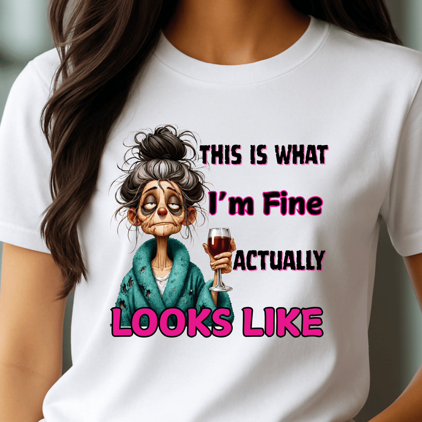 “This Is What I’m Fine Actually Looks Like” – Funny Wine Shirt