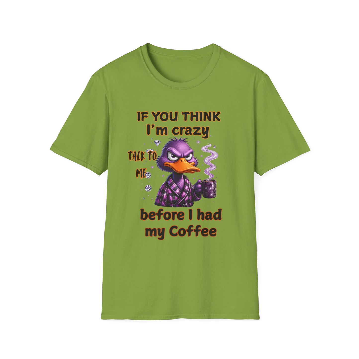 T-Shirt — "If You Think I’m Crazy Talk To Me Before I Had My Coffee" Funny Duck Graphic