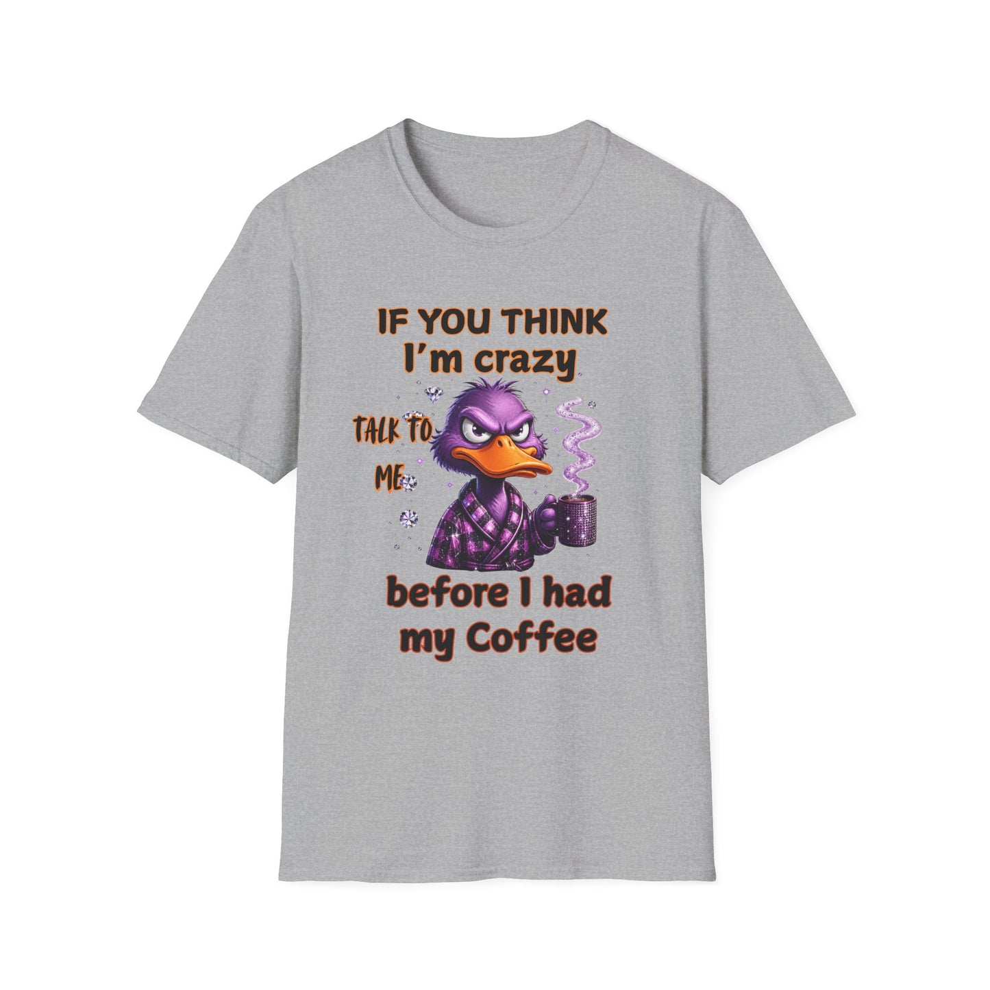 T-Shirt — "If You Think I’m Crazy Talk To Me Before I Had My Coffee" Funny Duck Graphic