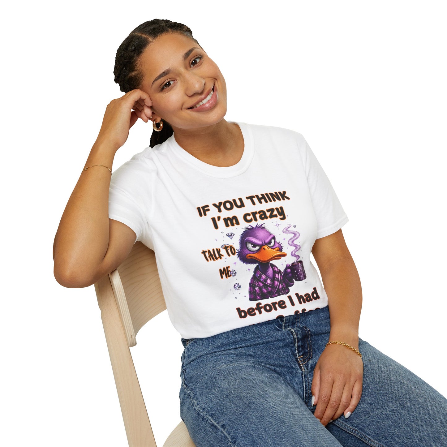 T-Shirt — "If You Think I’m Crazy Talk To Me Before I Had My Coffee" Funny Duck Graphic