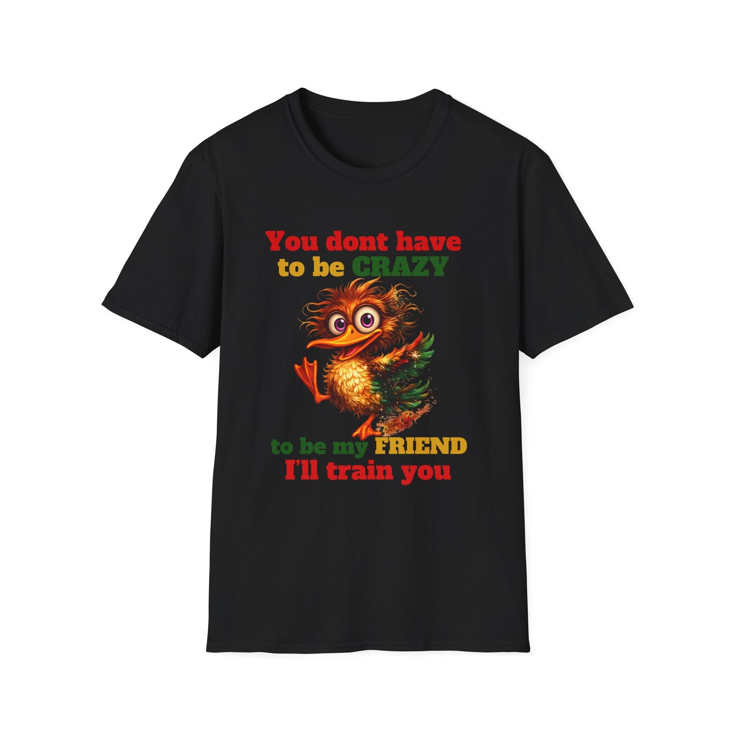 T-Shirt — “You don't have to be CRAZY to be my FRIEND” Cute Funny Graphic Tee