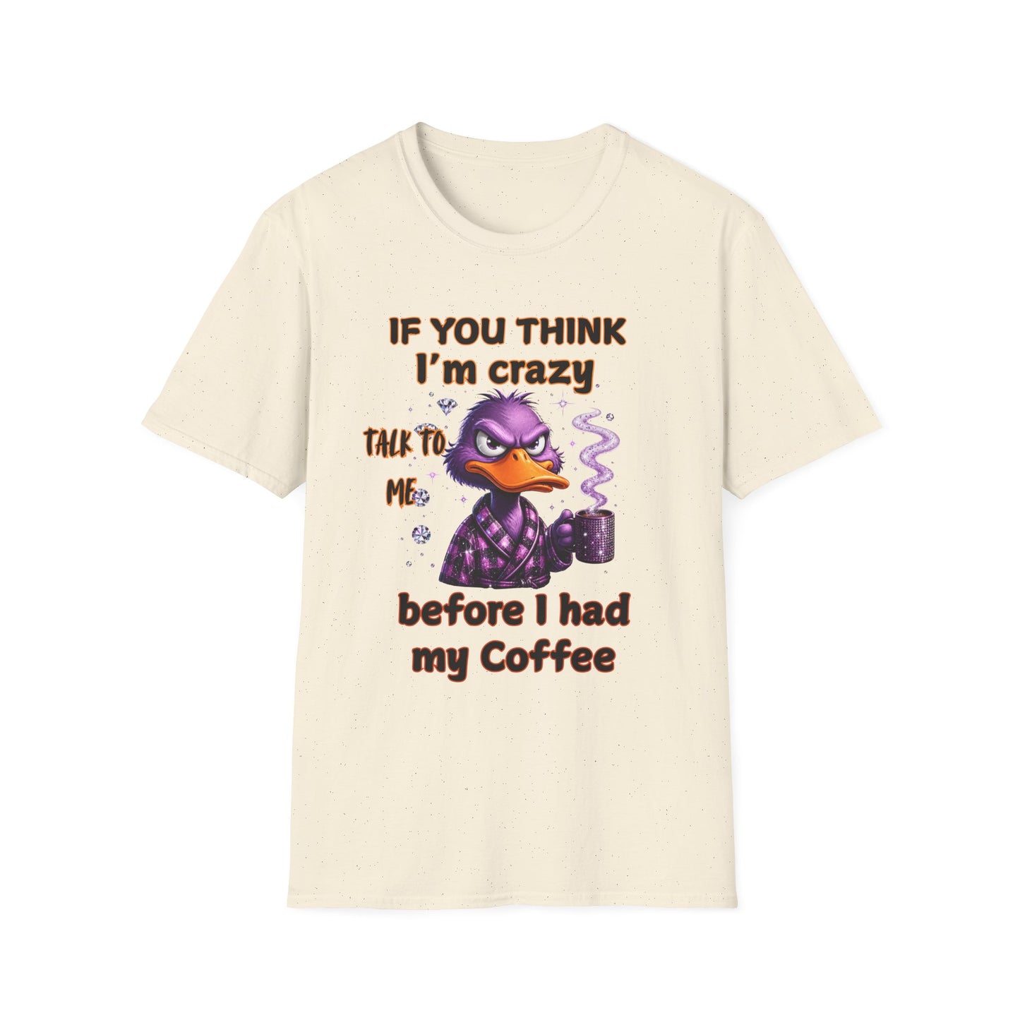 T-Shirt — "If You Think I’m Crazy Talk To Me Before I Had My Coffee" Funny Duck Graphic