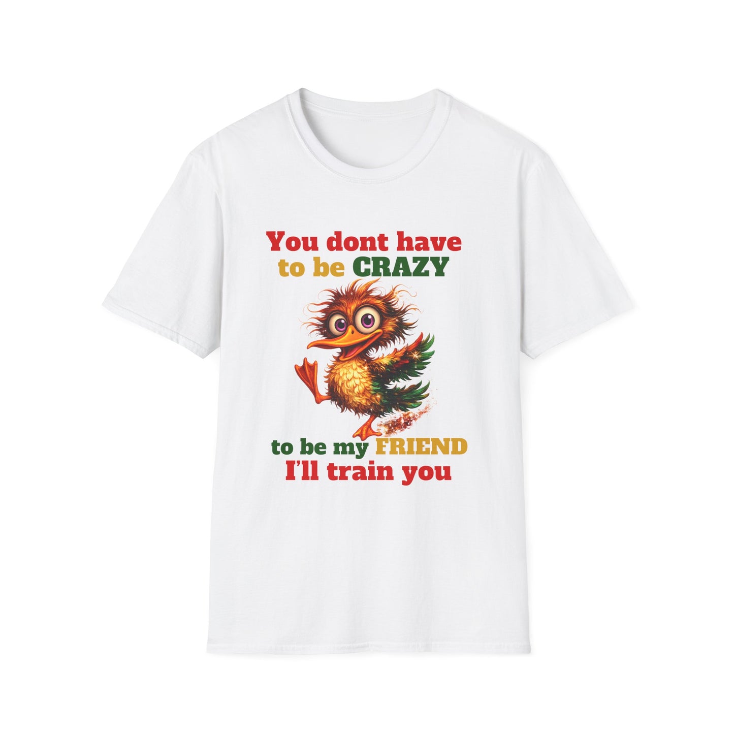 T-Shirt — “You don't have to be CRAZY to be my FRIEND” Cute Funny Graphic Tee