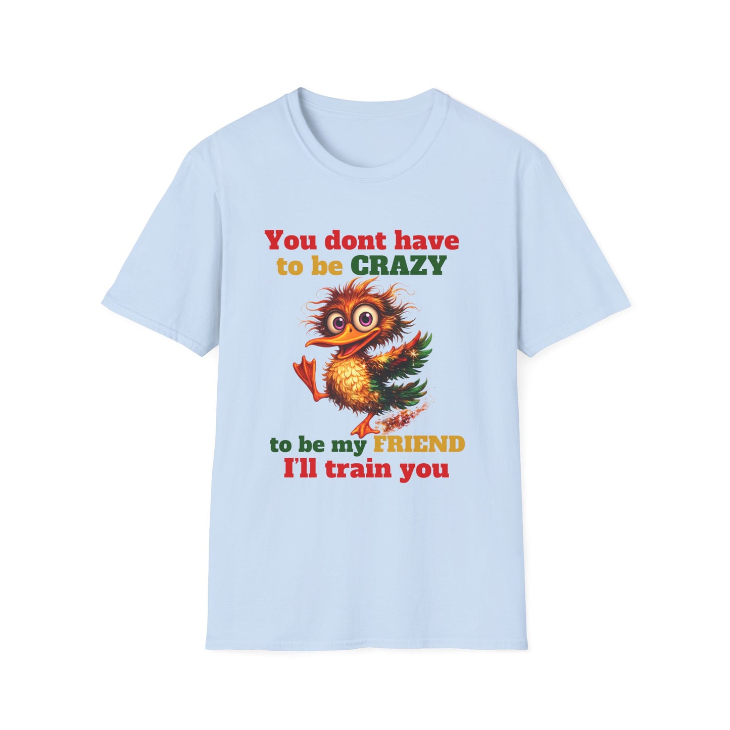 T-Shirt — “You don't have to be CRAZY to be my FRIEND” Cute Funny Graphic Tee