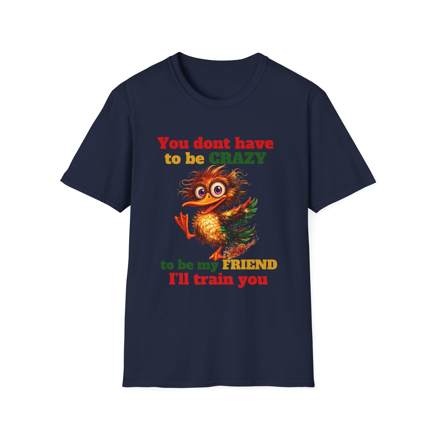 T-Shirt — “You don't have to be CRAZY to be my FRIEND” Cute Funny Graphic Tee