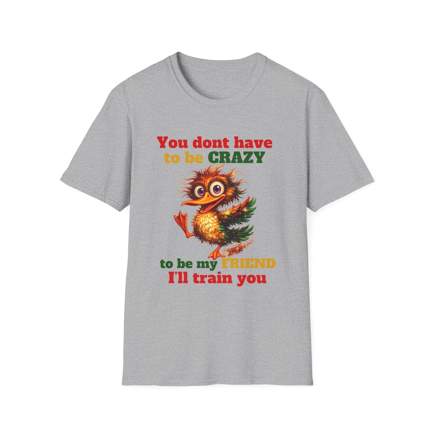 T-Shirt — “You don't have to be CRAZY to be my FRIEND” Cute Funny Graphic Tee